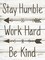 Stay Humble - Work Hard - Be Kind Poster Print by Annie LaPoint - Item # VARPDXALP1613